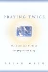 Praying Twice: The Music and Words of Congregational Song