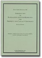 Introduction to Ratemaking & Loss Reserving for Property & Casualty Insurance Solutions Manual