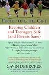 Protecting the Gift: Keeping Children and Teenagers Safe (and Parents Sane) [Paperback]