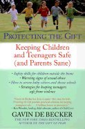 Protecting the Gift: Keeping Children and Teenagers Safe (and Parents Sane) [Paperback]
