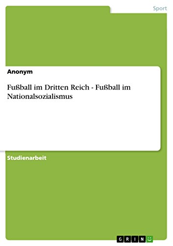 Fußball im Dritten Reich - Fußball im Nationalsozialismus (German Edition)