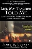 Lies My Teacher Told Me: Everything Your American History Textbook Got Wrong