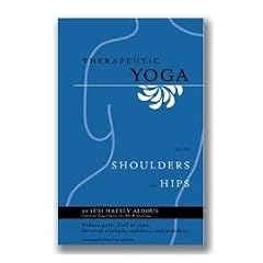 *# Therapeutic Yoga For The Shoulders & Hips - book & video