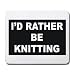 I'D RATHER BE KNITTING Mousepad