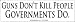 Self-Adhesive Vinyl Sticker / Decal: Guns Dont Kill People Governments Do