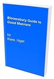 Bloomsbury guide to good manners : the complete guide to manners and etiquette in the 1990s