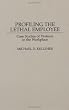 Profiling the Lethal Employee: Case Studies of Violence in the Workplace