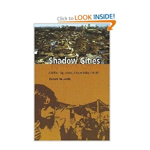 Shadow Cities A Billion Squatters, A New Urban World Robert Neuwirth