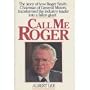 Call Me Roger: Story of How Roger Smith, Chairman of General Motors, Transformed the Industry Leader into a Fallen Giant