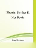 Ebooks: Neither E, Nor Books