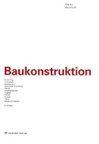 Baukonstruktion: Einf&uuml;hrung, Grundlagen, Gr&uuml;ndungen, Technische Ausr&uuml;stung, W&auml;nde, Geschossdecken, Treppen, D&auml;cher, Fenster, T&uuml;ren, Konstruktionsatlas