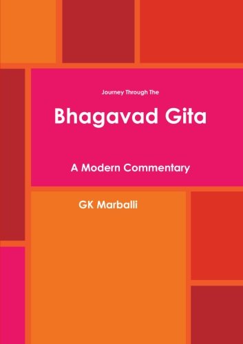 Journey Through The Bhagavad Gita - A Modern Commentary