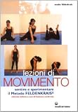 Lezioni di movimento. Sentire e sperimentare il metodo Feldenkrais® (Medicina sportiva)