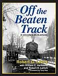 Off the Beaten Track: A Railroader's Life in Pictures