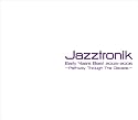 Jazztronik Early Years Best2003-2006~Pathway Through The Decade