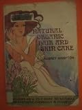 Natural Organic Hair and Skin Care: Including A to Z Guide to Natural and Synthetic Chemicals in Cosmetics