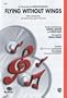 Flying Without Wings (as recorded by Ruben Studdard) Choral Octavo Choir Words and music by Wayne Hector and Steve Mac / arr. Teena Chinn
