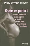 Osons en parler ! : Conna�tre son intimit�, source de plaisir et de d�sir, g�rer et traiter les probl�mes d'incontinence
