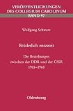 Br&uuml;derlich entzweit: Die Beziehungen zwischen der DDR und der CSSR 1961-1968 - Wolfgang Schwarz