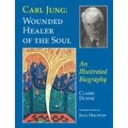 Carl Jung: Wounded Healer of the Soul, An Illustrated Biography
