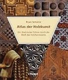 Atlas der Holzkunst: Ein illustrierter F�hrer durch die Welt des Holzhandwerks
