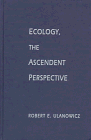 Ecology, the Ascendent Perspective (Complexity in Ecological Systems)