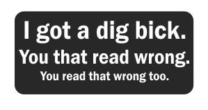 (3) I Got a Dig Bick. You That Read Wrong. You Read That Wrong Too. Funny Hard Hat / Helmet Stickers