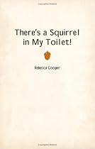 There's a Squirrel in My Toilet
