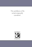 The annihilation of the wicked scripturally considered.
