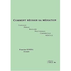 Comment r�ussir sa m�diation. Familiale, p�nale, bancaire, prud'homale, commerciale, m�dicale
