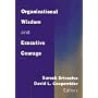 Organizational Wisdom and Executive Courage