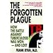 The Forgotten Plague: How the Battle Against Tuberculosis Was Won - And Lost