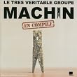 Le Tr�s v�ritable groupe Machin en compile