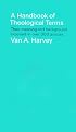 A Handbook of Theological Terms: Their Meaning and Background Exposed in Over 300 Articles