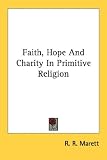 Faith, Hope and Charity in Primitive Religion