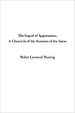 The Sequel of Appomattox, a Chronicle of the Reunion of the States