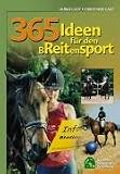365 Ideen fuer den Breitensport: Ein Feuerwerk von Reiterspielen fuer alle kreativen Reiter - fuer Eltern, Ausbilder, Vereine/Betriebe und Veranstalter. Mit ausfuehrlichen Spielbeschreibungen