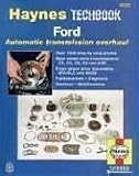 Ford Automatic Transmission Overhaul Manual: Models Covered: C3, C4, C5, C6 and AOD Rear Wheel Drive Transmissions, ATX (Haynes Manuals)