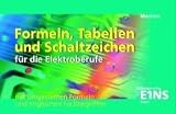 Formeln, Tabellen und Schaltzeichen: für die Elektroberufe mit umgestellten Formeln, englischen Fachbegriffen und IT-Grundlagenwissen Formelsammlung