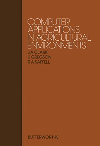 Computer Applications in Agricultural Environments: Proceedings of Previous Easter Schools in Agricultural Science (Easter School in Agricultural Science//Proceedings)