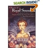 A Treasury of Royal Scandals: The Shocking True Stories History's Wickedest, Weirdest, Most Wanton Kings, Queens, Tsars, Popes, and Emperors