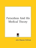Paracelsus And His Medical Theory