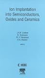 Ion Implantation into Semiconductors, Oxides and Ceramics (European Materials Research Society Symposia Proceedings)