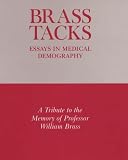 Brass Tacks: Essays in Medical Demography - A Tribute to the Memory of Professor William Brass