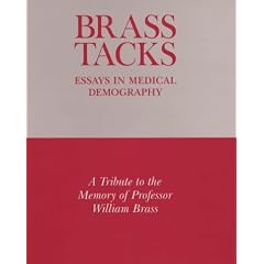 Brass Tacks: Essays in Medical Demography : A Tribute to the Memory of Professor William Brass