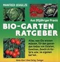 Bio - Garten Ratgeber: Alles, was Sie wissen m&uuml;ssen f&uuml;r den gesunden Anbau von Salaten, Gem&uuml;sen, Gew&uuml;rzkr&auml;utern usw. im eigenen Garten. Mit 49 Saat- und Pflanzpl&auml;nen