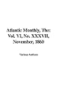 The Atlantic Monthly: Vol. VI, No. XXXVII, November, 1860