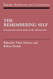 The Remembering Self: Construction and Accuracy in the Self-Narrative (Emory Symposia in Cognition)