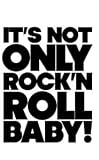Its Not Only Rock & Roll baby!