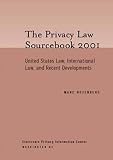 The Privacy Law Sourcebook 2001:  United States Law, International Law, and Recent Developments